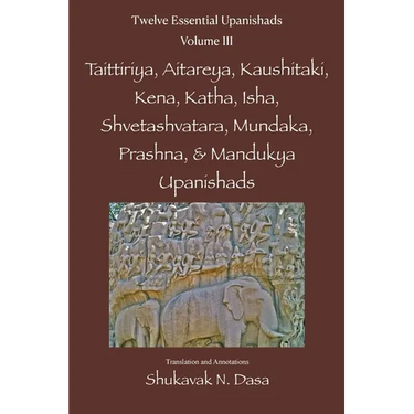 Twelve Essential Upanishads Vol. III: Taittiriya, Aitareya, Kaushitaki, Kena, Katha, Isha, Shvetashvatara, Mundaka, Prashna, & Mandukya Upanishads