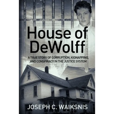 House of DeWolff: A True Story of Corruption, Kidnapping, and Conspiracy in the Justice System