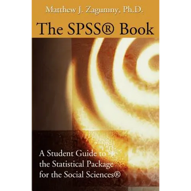 The SPSS Book: A Student Guide to the Statistical Package for the Social Sciences