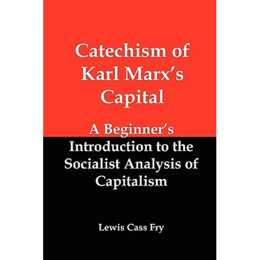 Catechism of Karl Marx's Capital: A Beginner's Introduction to the Socialist Analysis of Capitalism