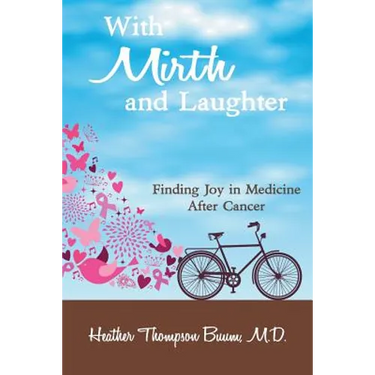 With Mirth and Laughter: Finding Joy in Medicine After Cancer