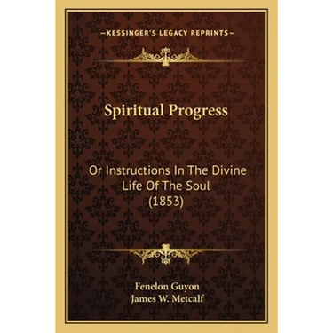 Spiritual Progress: Or Instructions In The Divine Life Of The Soul (1853)