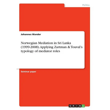 Norwegian Mediation in Sri Lanka (1999-2008). Applying Zartman & Touval's typology of mediator roles