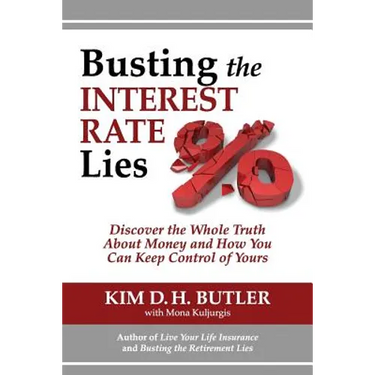 Busting the Interest Rate Lies: Discover the Whole Truth About Money and How You Can Keep Control of Yours