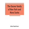 The Gesner family of New York and Nova Scotia: together with some notes concerning the families of Bogardus, Brower, Ferdon, and Pineo