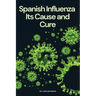 Spanish Influenza: Its Cause and Cure