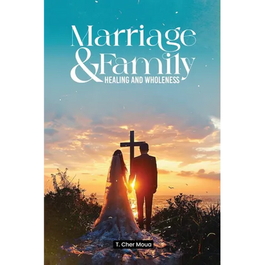 Marriage & Family Healing and Wholeness: T. Cher Moua