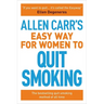 Allen Carr's Easy Way for Women to Quit Smoking: The Bestselling Quit Smoking Method of All Time