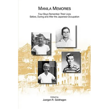 Manila Memories: Four Boys Remember Their Lives Before, During and After the Japanese Occupation