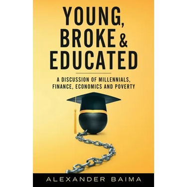Young, Broke, and Educated: A Discussion of Millennials, Finance, Economics and Poverty