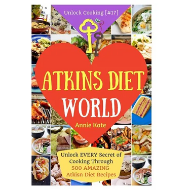 Welcome to Atkins Diet World: Welcome to Atkins Diet World: Unlock EVERY Secret of Cooking Through 500 AMAZING Atkins Diet Recipes (Atkins Diet Cook