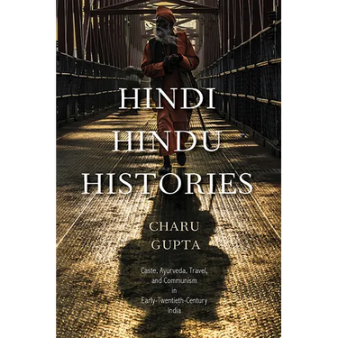 Hindi Hindu Histories: Caste, Ayurveda, Travel, and Communism in Early-Twentieth-Century India
