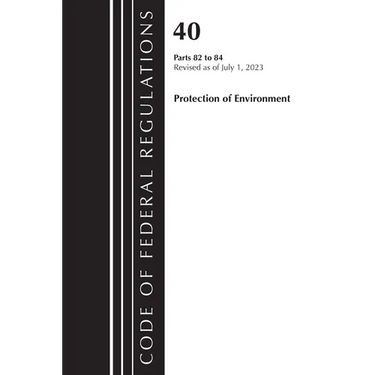 Code of Federal Regulations, Title 40 Protection of the Environment 82-84, Revised as of July 1, 2023