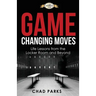 Game Changing Moves: Life Lessons from the Locker Room and Beyond