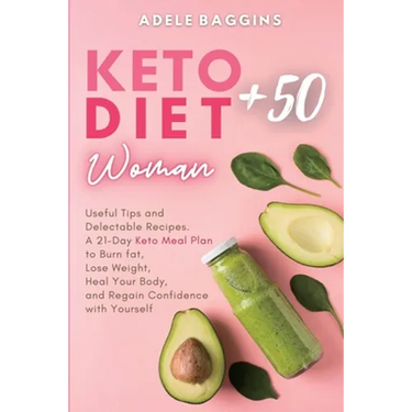 Keto Diet for Women + 50: Useful Tips and Delectable Recipes. A 21-Day Keto Meal Plan to Burn fat, Lose Weight, Heal Your Body, and Regain Confidence