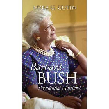 Barbara Bush: Presidential Matriarch
