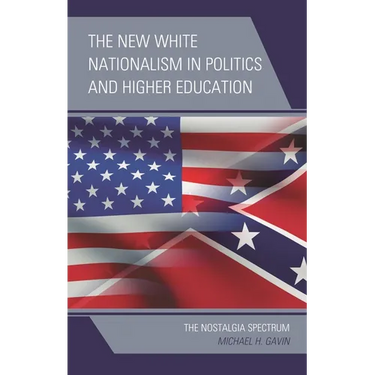The New White Nationalism in Politics and Higher Education: The Nostalgia Spectrum