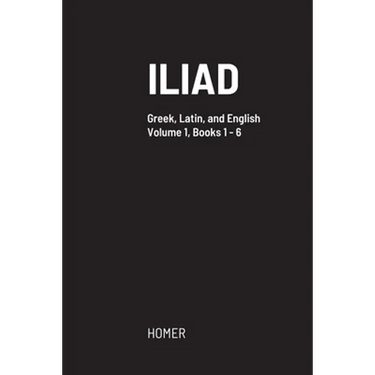 Iliad: Greek text with facing Latin crib, and English translation