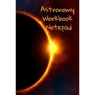 Astronomy Workbook Notepad: Diary, Notebook for 5 Months Record Taking & Organizing Your Thoughts About Space, Time, Planets, Stars & The Universe