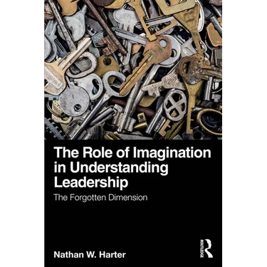 The Role of Imagination in Understanding Leadership: The Forgotten Dimension