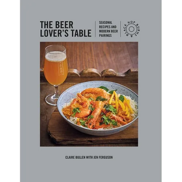 The Beer Lover's Table: Seasonal Recipes and Modern Beer Pairings