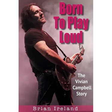 Born To Play Loud: The Vivian Campbell Story