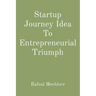 Startup Journey Idea To Entrepreneurial Triumph