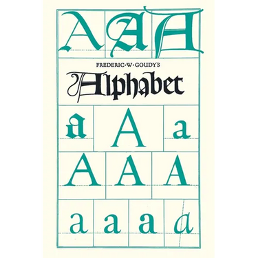 Frederic W. Goudy's Alphabet: With Additional Chapters by Temple Scott & Otto F. Eges