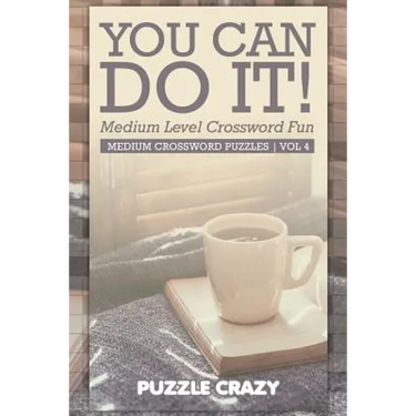 You Can Do It! Medium Level Crossword Fun Vol 4: Medium Crossword Puzzles
