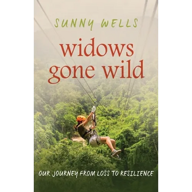 Widows Gone Wild: Our Journey from Loss to Resilience