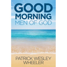 Good Morning, Men of God!