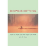 Downshifting: How to Work Less and Enjoy Life More