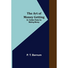 The Art of Money Getting; Or, Golden Rules for Making Money