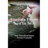 Cycling From Sea to Sea: One Hundred Days Across Canada