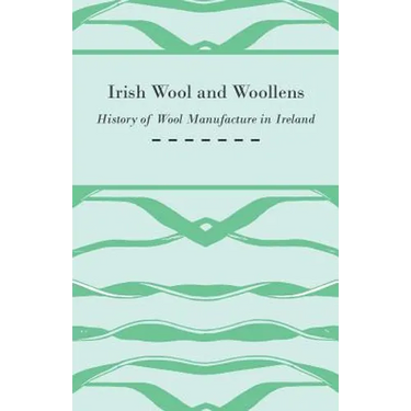 Irish Wool and Woollens - History of Wool Manufacture in Ireland