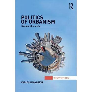 Politics of Urbanism: Seeing Like a City