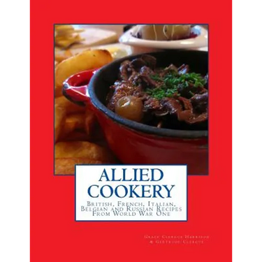 Allied Cookery: British, French, Italian, Belgian and Russian Recipes From World War One