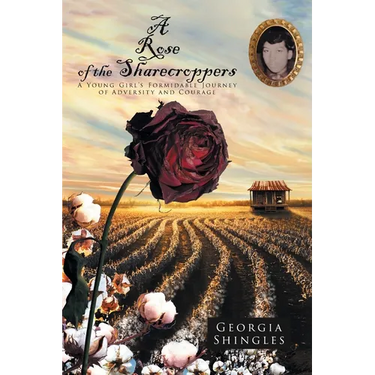 A Rose of the Sharecroppers: A Young Girl's Formidable Journey of Adversity and Courage