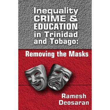 Inequality Crime & Education in Trinidad and Tobago: Removing the Masks