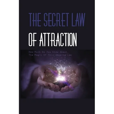 The Secret Law Of Attraction- How Much Do You Know About The Magic Of This Amazing Law-: The Law Of Attraction Book
