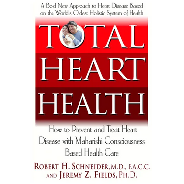 Total Heart Health: How to Prevent and Reverse Heart Disease with the Maharishi Vedic Approach to Health