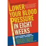 Lower Your Blood Pressure in Eight Weeks: A Revolutionary Program for a Longer, Healthier Life