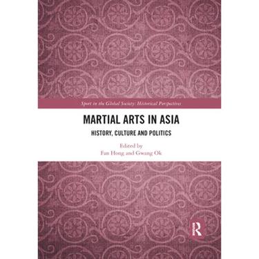 Martial Arts in Asia: History, Culture and Politics