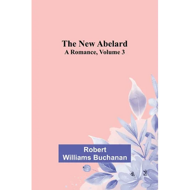 The New Abelard: A Romance, Volume 3