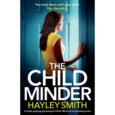 The Childminder: A totally gripping psychological thriller filled with breathtaking twists
