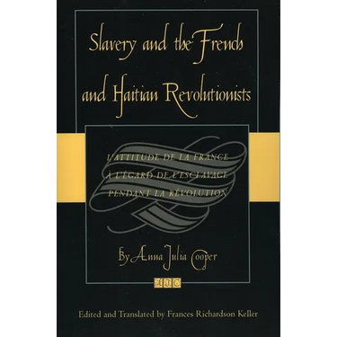 Slavery and the French and Haitian Revolutionists: L'Attitude de la France a l'Egard de l'Esclavage Pendant La Revolution