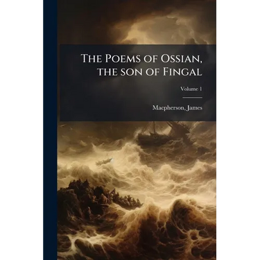 The Poems of Ossian, the son of Fingal