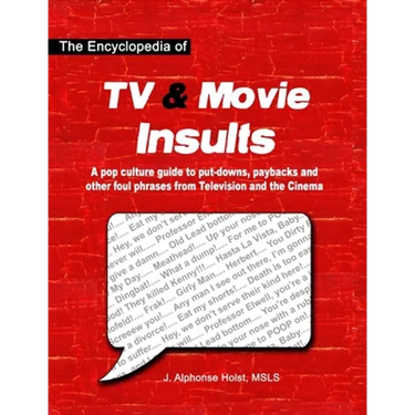 The Encyclopedia of TV & Movie Insults: A pop culture guide to put-downs, paybacks and other foul phrases from Television and the Cinema