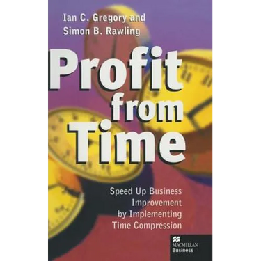 Profit from Time: Speed Up Business Improvement by Implementing Time Compression
