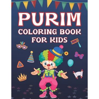 Purim Coloring Book For Kids: Fun Purim Activity Book For Boys And Girls With Illustrations Of Purim Such As Purim Masks, Clowns, And More!